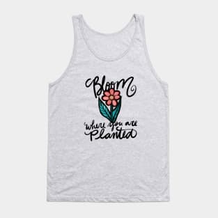 Bloom where you are planted Tank Top